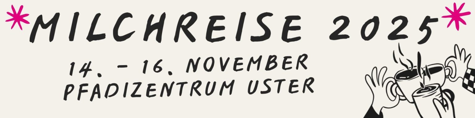 MILCHREISE 2025 14 . -16. NOVEMBER PFADIZENTRUM USTER