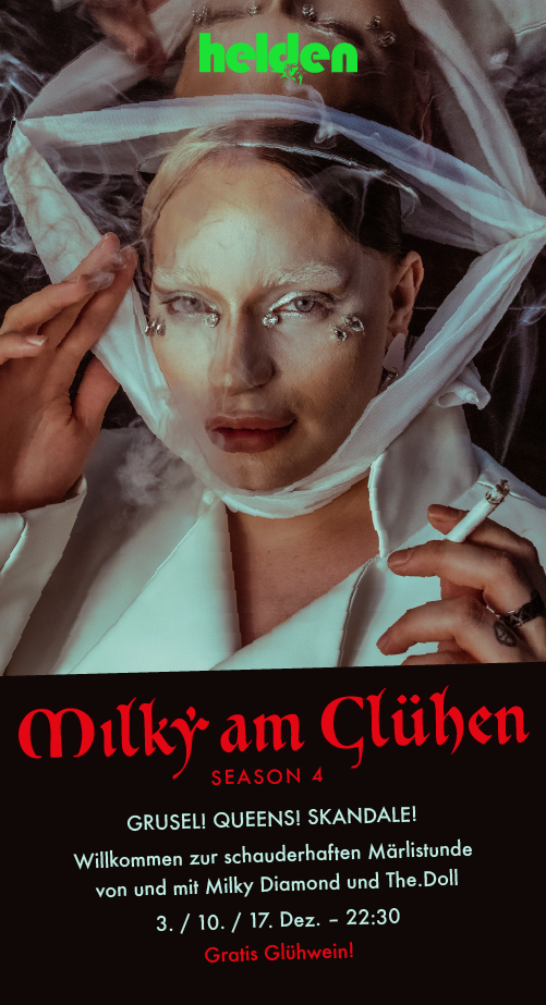 Porträt-Bild von Milky Diamond Text: Milky am Glühen SEASON 4 GRUSELI QUEENS! SKANDALE! Willkommen zur schauderhaften Märlistunde von und mit Milky Diamond und The. Doll 3. / 10. / 17. Dez. - 22:30 Gratis Glühwein!